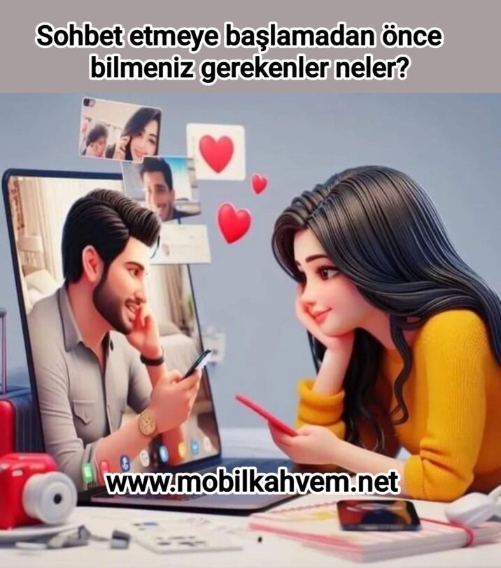 Sohbet etmeye başlamadan önce bilmeniz gerekenler